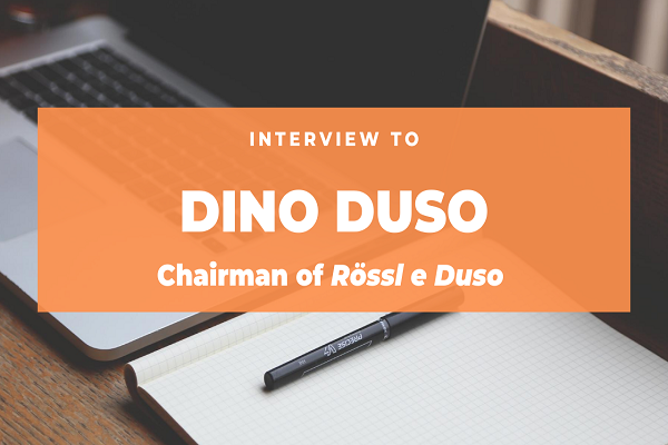 Interview to Dino Duso, Chairman of Rössl e Duso Srl. Read the full transcription!